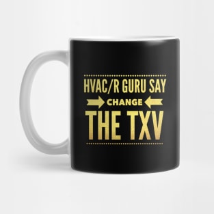 Hvac/R Guru Say Change The TXV Mug